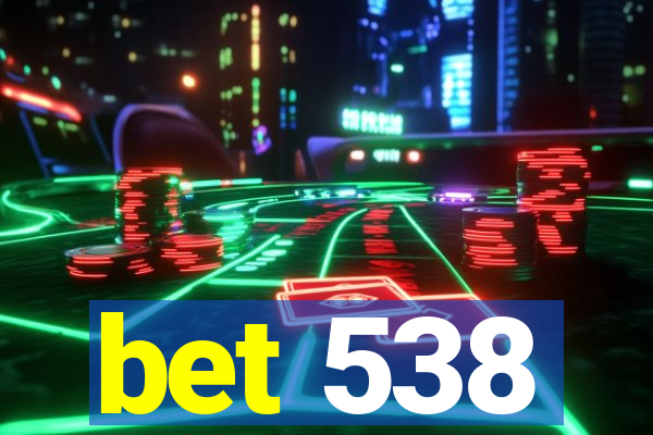 bet 538